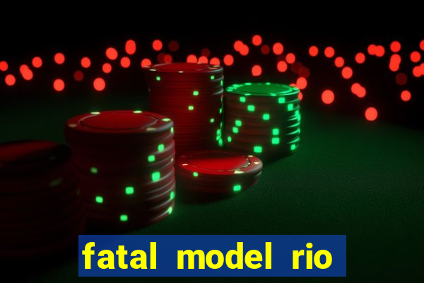 fatal model rio claro s o paulo